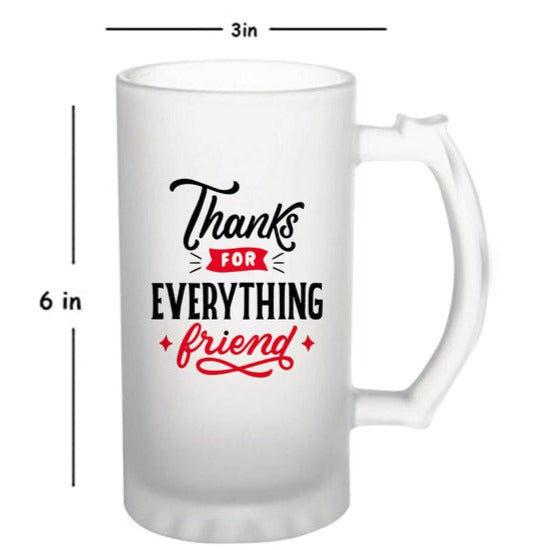 Thanks For Everything Friend: Printed Frosted Beer Mug - 770 ml