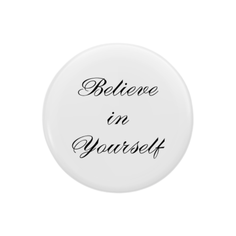 Believe in Yourself: Printed Button Badge - 58mm, White - Prithvi Enterprises
