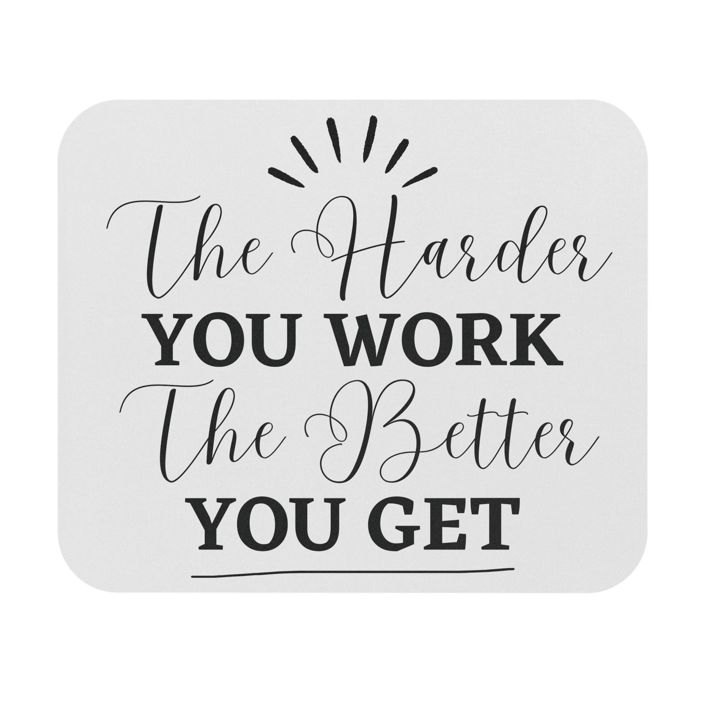 The Harder You Work, The Better You Get: Printed Mouse Pad - Prithvi Enterprises