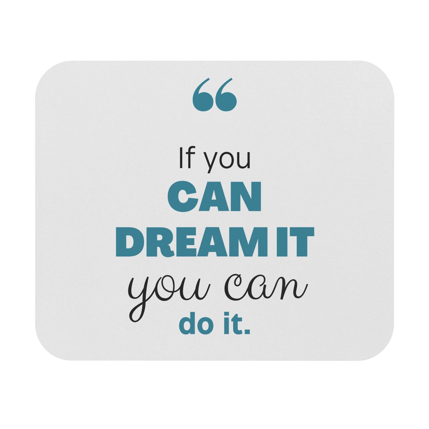 If You Can Dream of It, You Can Do It: Printed Mouse Pad - Prithvi Enterprises