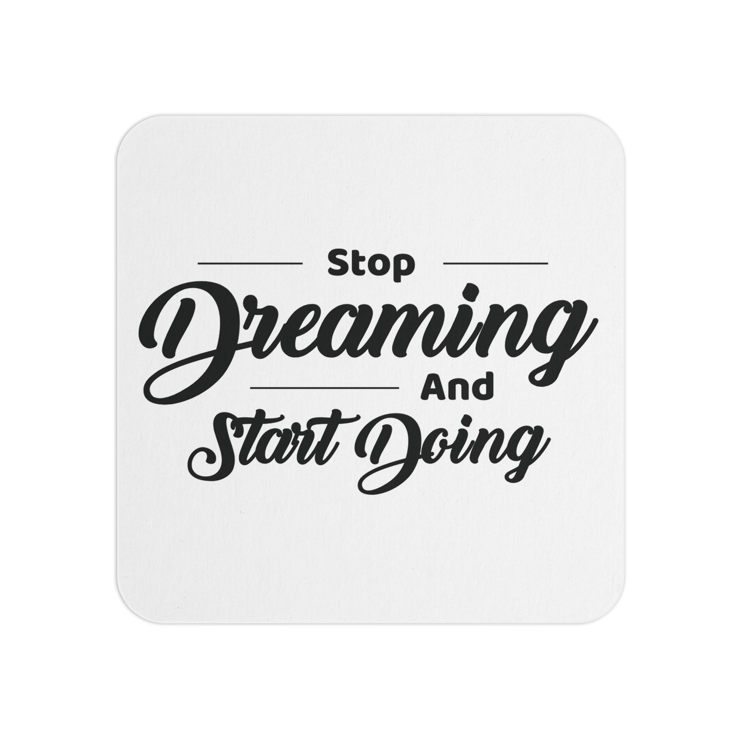 Stop Dreaming and Start Doing: Printed Coaster Set (Set of 4) - Prithvi Enterprises