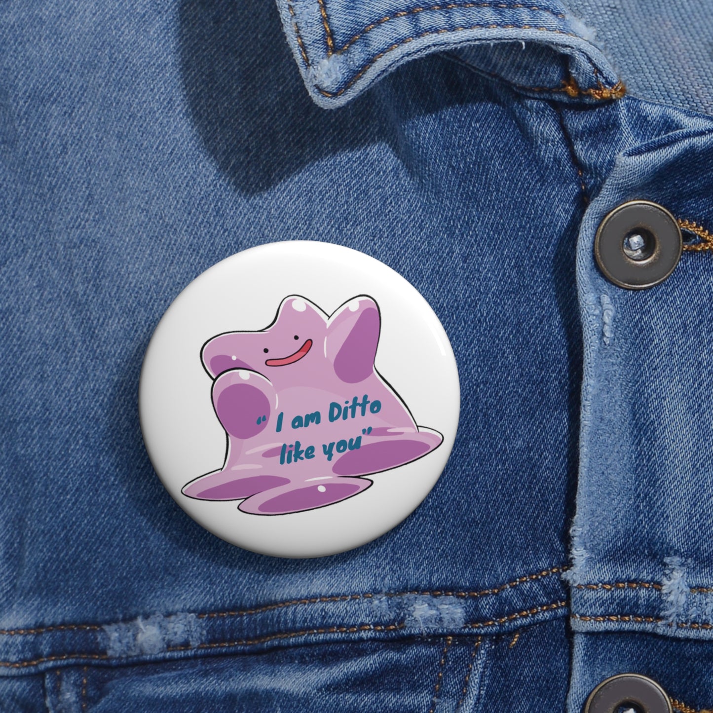 Pokémon- I am Ditto like you: Printed Button Badge