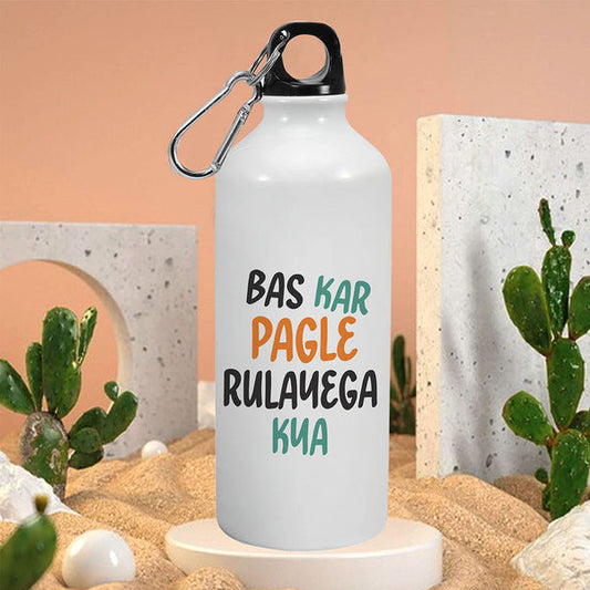 Bas Kar Pagle Rulayega Kya: Printed Sipper Bottle | 600ml