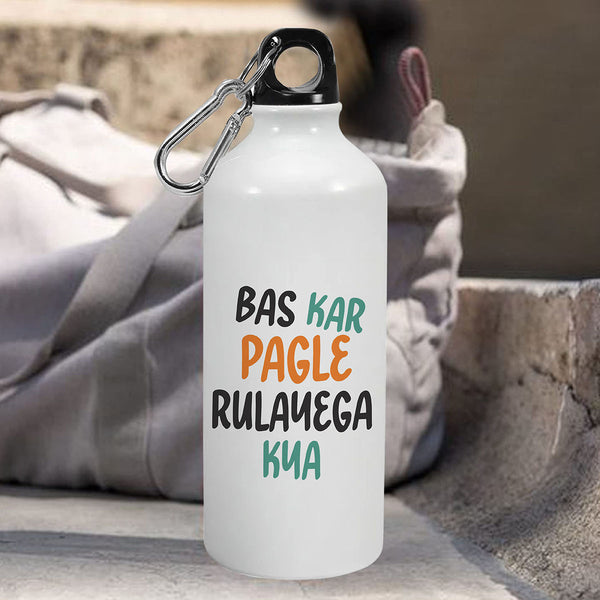 Bas Kar Pagle Rulayega Kya: Printed Sipper Bottle | 600ml