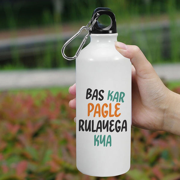 Bas Kar Pagle Rulayega Kya: Printed Sipper Bottle | 600ml