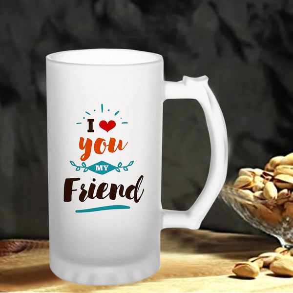 I Love You My Friend: Printed Frosted Beer Mug - 770 ml (16 oz)