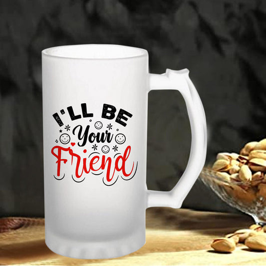 I Will Be Your Friend: Printed Frosted Beer Mug - 770 ml