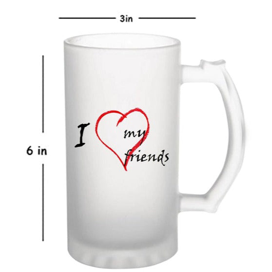 I Love My Friends: Printed Frosted Beer Mug - 770 ml