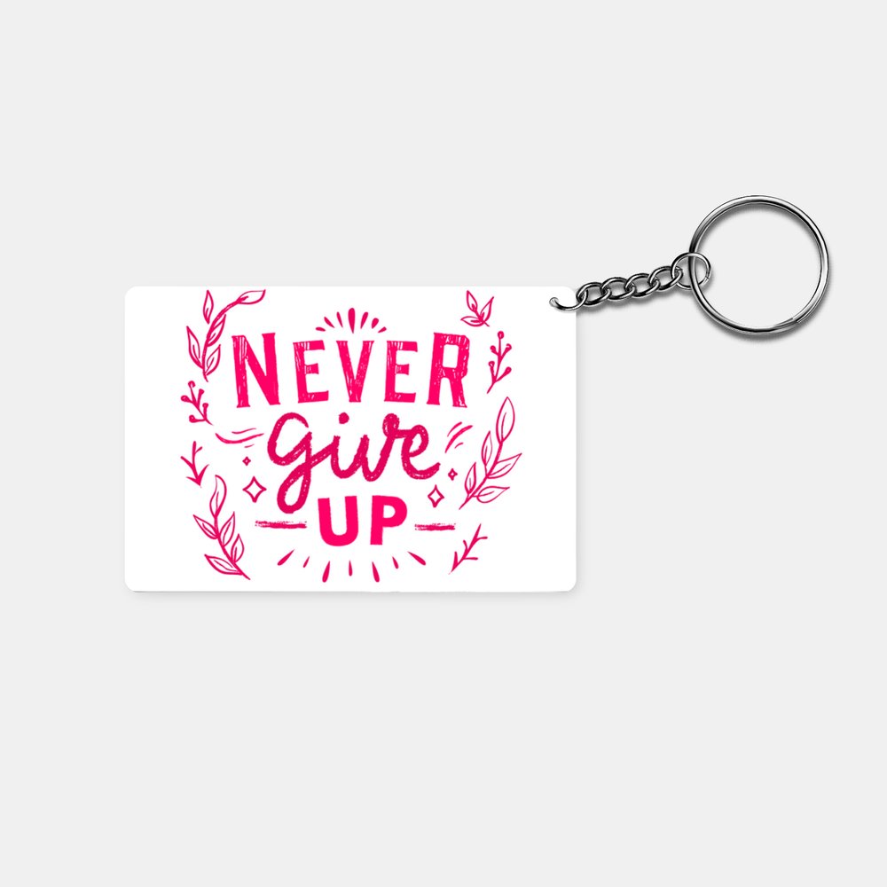 Never Give Up: Printed Keychain - Prithvi Enterprises