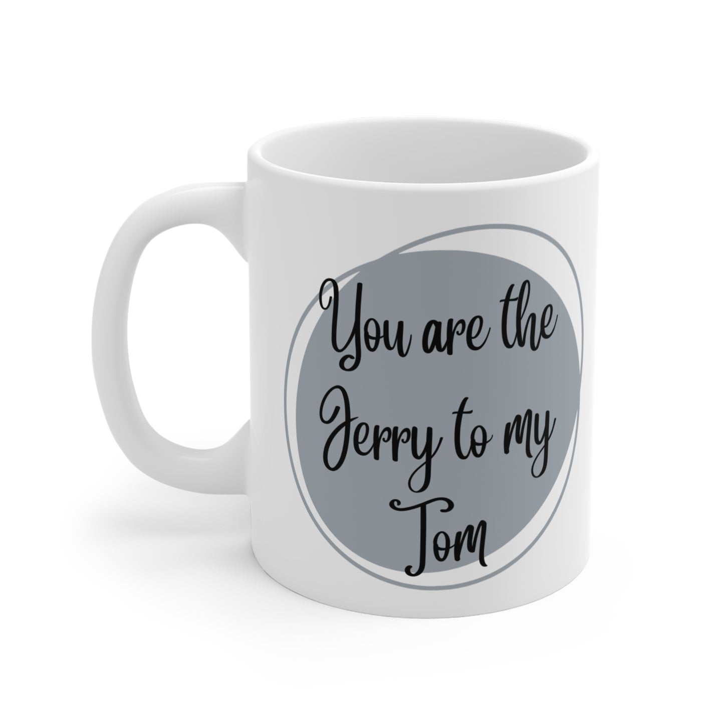 You are the Jerry to my Tom: Printed Ceramic Mug