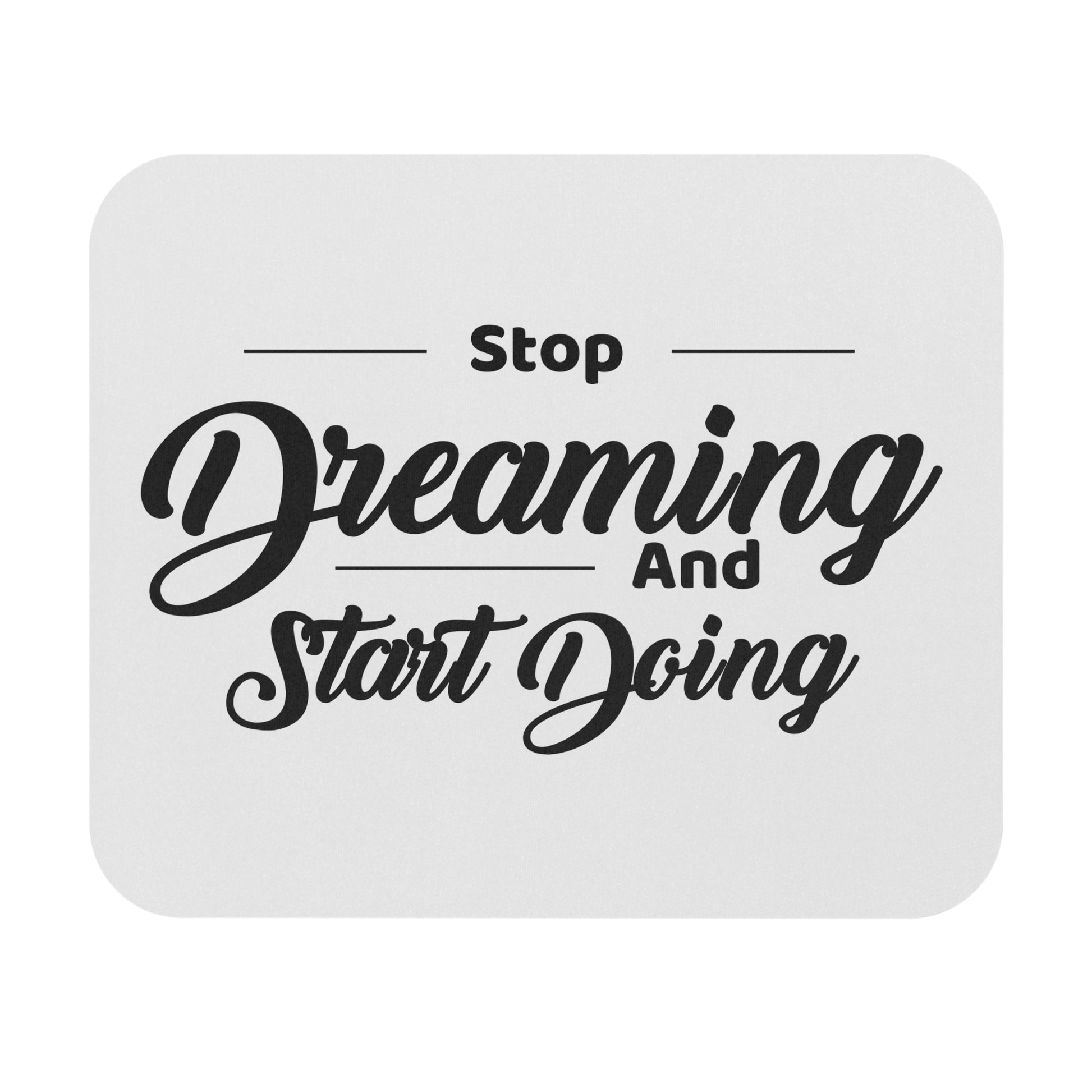 Stop Dreaming and Start Doing: Printed Mouse Pad - Prithvi Enterprises