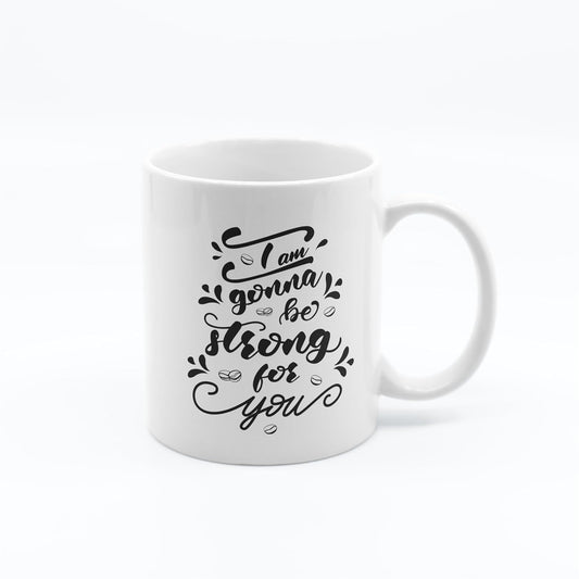 PRITHVI I am Going to be Strong with You Printed Mug - 11 Ounce, White - Prithvi Enterprises